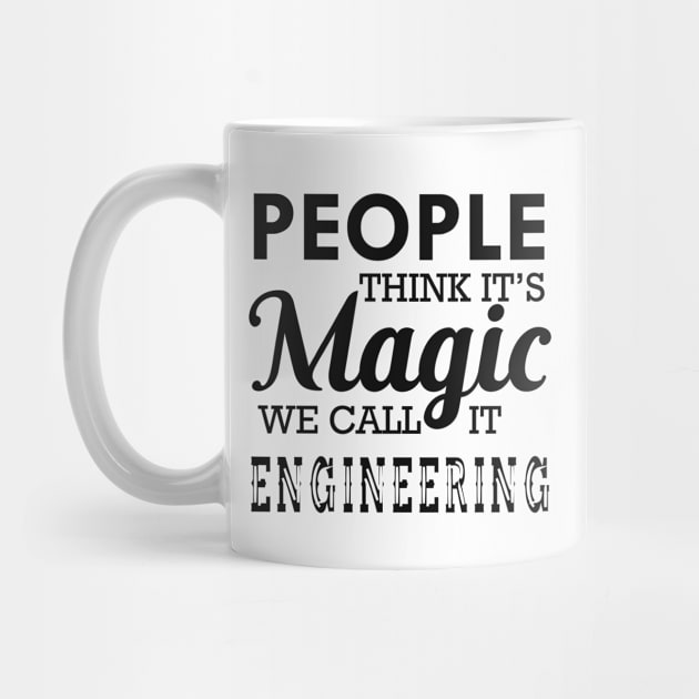 Engineering - People think it's magic we call it engineering by KC Happy Shop